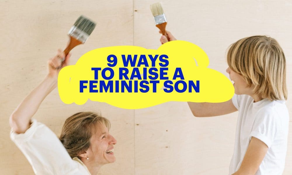 9 τρόποι για να μεγαλώσετε έναν φεμινιστή γιο